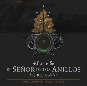 EL ARTE DE EL SEÑOR DE LOS ANILLOS DE J. R. R. TOLKIEN EL ARTE DE EL SEÑOR DE LOS ANILLOS DE J. R. R. TOLKIEN