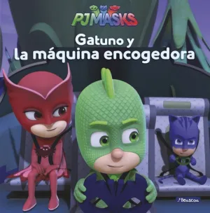 PJ MASKS. UN CUENTO - GATUNO Y LA MÁQUINA ENCOGEDORA