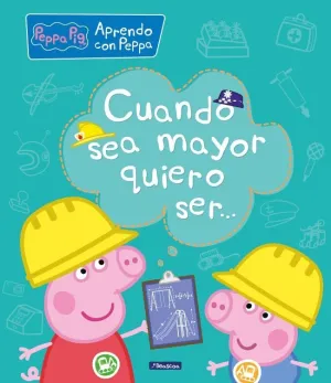 Peppa Pig. Primeros Aprendizajes - Aprendo con Peppa. Cuando Sea Mayor, Quiero S