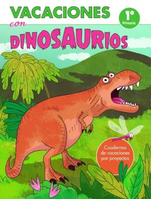 VACACIONES CON DINOSAURIOS - 1º DE PRIMARIA (CUADERNOS DE VACACIONES POR PROYECT