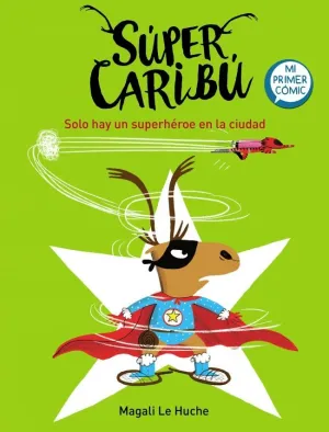 SÚPER CARIBÚ 2 - SOLO HAY UN SUPERHÉROE EN LA CIUDAD