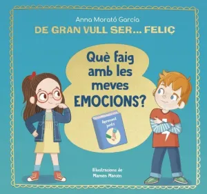 DE GRAN VULL SER... FELIÇ. QUÈ FAIG AMB LES MEVES EMOCIONS?