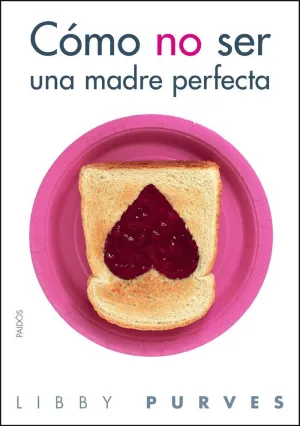 CÓMO NO SER UNA MADRE PERFECTA