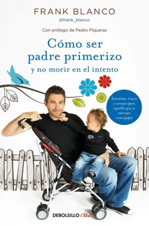 CÓMO SER PADRE PRIMERIZO Y NO MORIR EN EL INTENTO CÓMO SER PADRE PRIMERIZO Y NO MORIR EN EL INTENTO