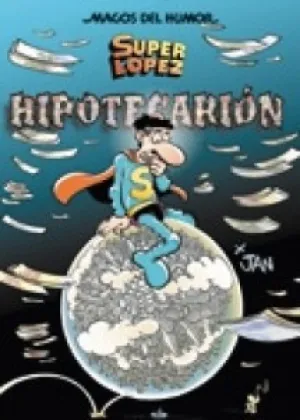 SUPERLÓPEZ. HIPOTECARIÓN (MAGOS DEL HUMOR 117) SUPERLÓPEZ. HIPOTECARIÓN (MAGOS DEL HUMOR 117)