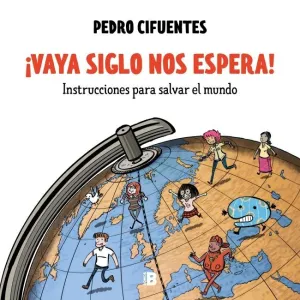 ¡VAYA SIGLO NOS ESPERA! (INSTRUCCIONES PARA SALVAR EL MUNDO 1)