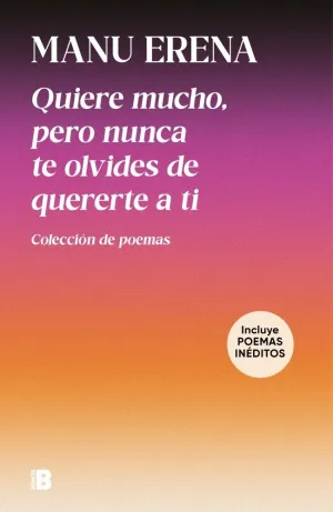 QUIERE MUCHO, PERO NUNCA TE OLVIDES DE QUERERTE A TI (INCLUYE POEMAS INÉDITOS)