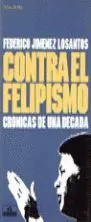 Contra el Felipismo, Crónicas de una Década