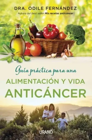 GUÍA PRÁCTICA PARA UNA ALIMENTACIÓN Y VIDA ANTICÁNCER GUÍA PRÁCTICA PARA UNA ALIMENTACIÓN Y VIDA ANTICÁNCER