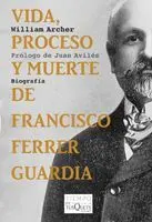 VIDA, PROCESO Y MUERTE DE FRANCISCO FERRER GUARDIA VIDA, PROCESO Y MUERTE DE FRANCISCO FERRER GUARDIA