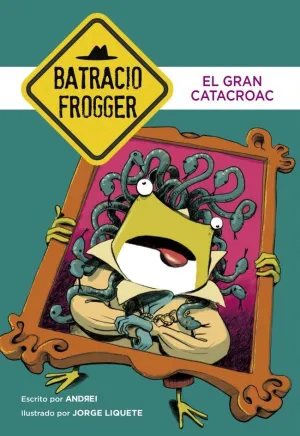 El Gran Catacroac (Un Caso de Batracio Frogger 6)