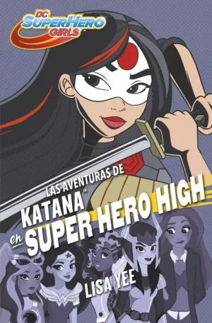 Las Aventuras de Katana en Super Hero High (Dc Super Hero Girls 4)