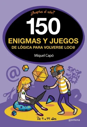 150 ENIGMAS Y JUEGOS DE LÓGICA PARA VOLVERSE LOCO 150 ENIGMAS Y JUEGOS DE LÓGICA PARA VOLVERSE LOCO
