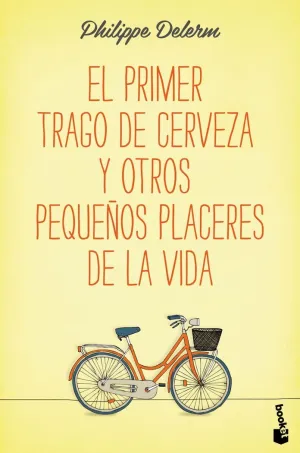 EL PRIMER TRAGO DE CERVEZA Y OTROS PEQUEÑOS PLACERES DE LA VIDA
