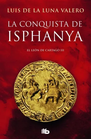 La Conquista de Isphanya (Trilogía el León de Cartago 3)
