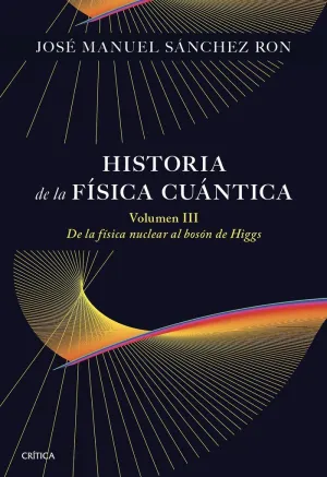 HISTORIA DE LA FÍSICA CUÁNTICA. VOLUMEN III