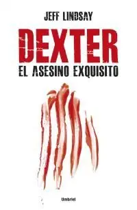 DEXTER, EL ASESINO EXQUISITO DEXTER, EL ASESINO EXQUISITO