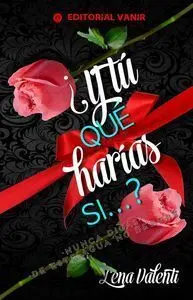 ¿Y TÚ QUÉ HARÍAS SÍ...?