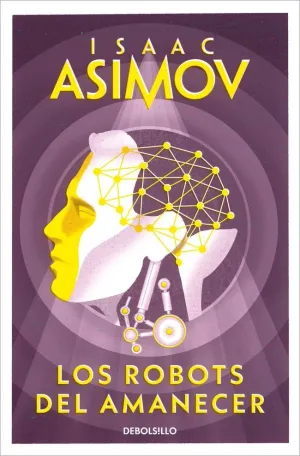 LOS ROBOTS DEL AMANECER (SERIE DE LOS ROBOTS 4) LOS ROBOTS DEL AMANECER (SERIE DE LOS ROBOTS 4)