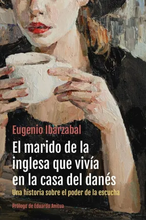 El Marido de la Inglesa que Vivía en la Casa del Danés, una Historia Sobre el Poder de la Escucha