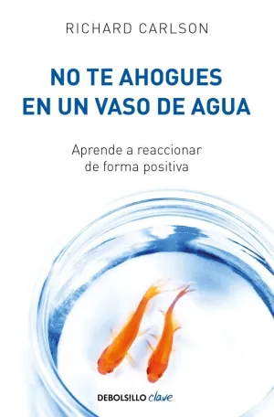 NO TE AHOGUES EN UN VASO DE AGUA NO TE AHOGUES EN UN VASO DE AGUA
