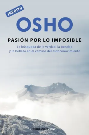 LA PASIÓN POR LO IMPOSIBLE (OSHO HABLA DE TÚ A TÚ)