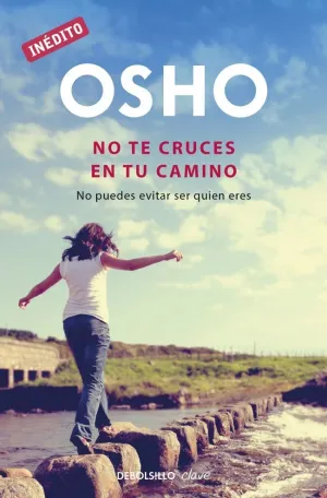 NO TE CRUCES EN TU CAMINO (OSHO HABLA DE TÚ A TÚ)