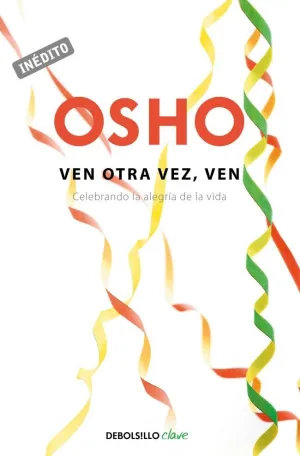 VEN OTRA VEZ, VEN (OSHO HABLA DE TÚ A TÚ)
