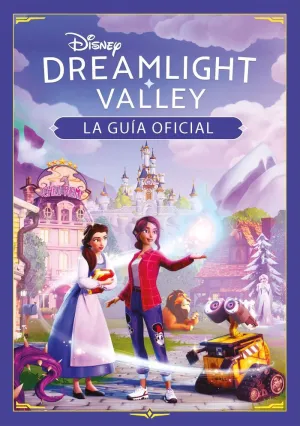 DISNEY DREAMLIGHT VALLEY. LA GUÍA OFICIAL DISNEY DREAMLIGHT VALLEY. LA GUÍA OFICIAL