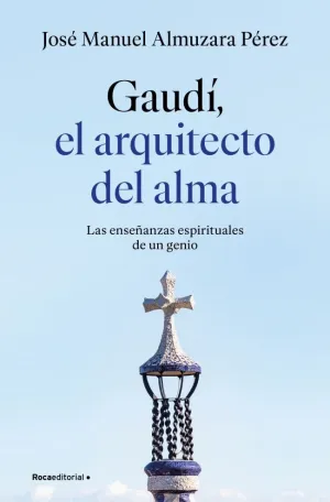 Gaudí: el Arquitecto del Alma