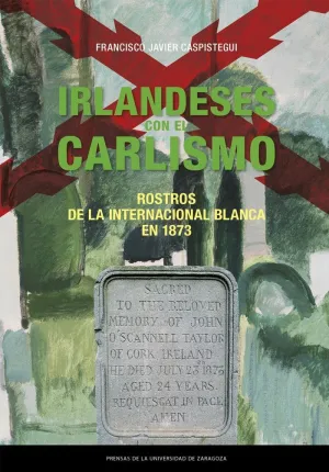 Irlandeses con el Carlismo. Rostros de la Internacional Blanca en 1873